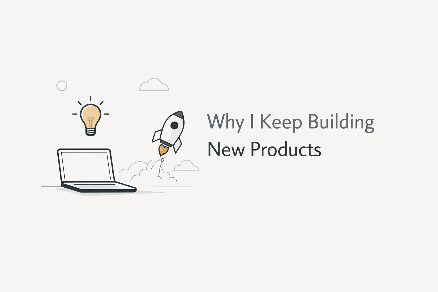 Why I keep building new products despite uncertainty
